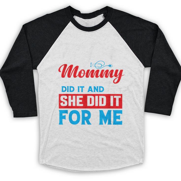 My Mommy Did It And She Did It For Me Mom Nurse Graduation Baseball Raglan Shirt