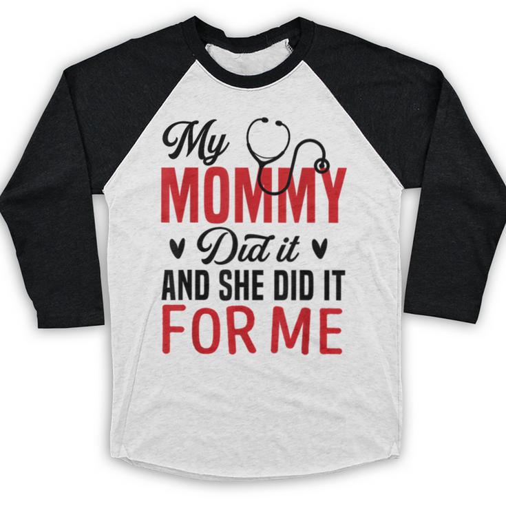 My Mommy Did It And She Did It For Me Nurse Graduation Mom Baseball Raglan Shirt