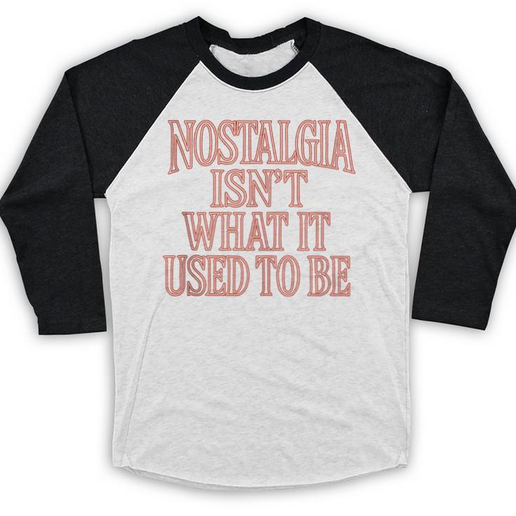 Nostalgia Isn't What It Used To Be Retro 70s 80s Nostalgic Baseball Raglan Shirt