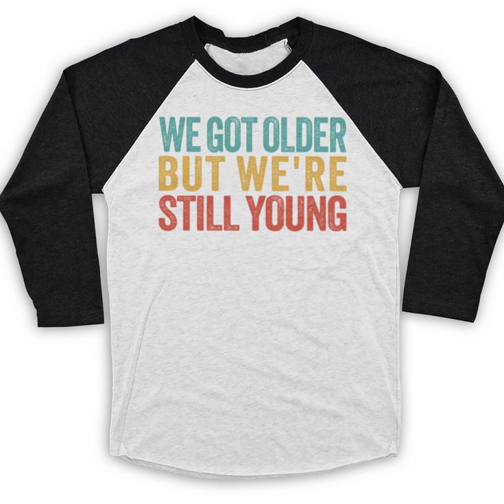 We Got Older But We’Re Still Young Nostalgia Emo Retro Baseball Raglan Shirt