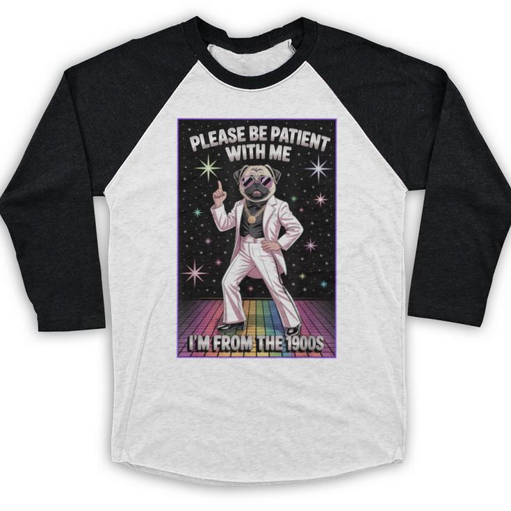 Be Patient With Me I'm From The 1900s Birthday Baseball Raglan Shirt