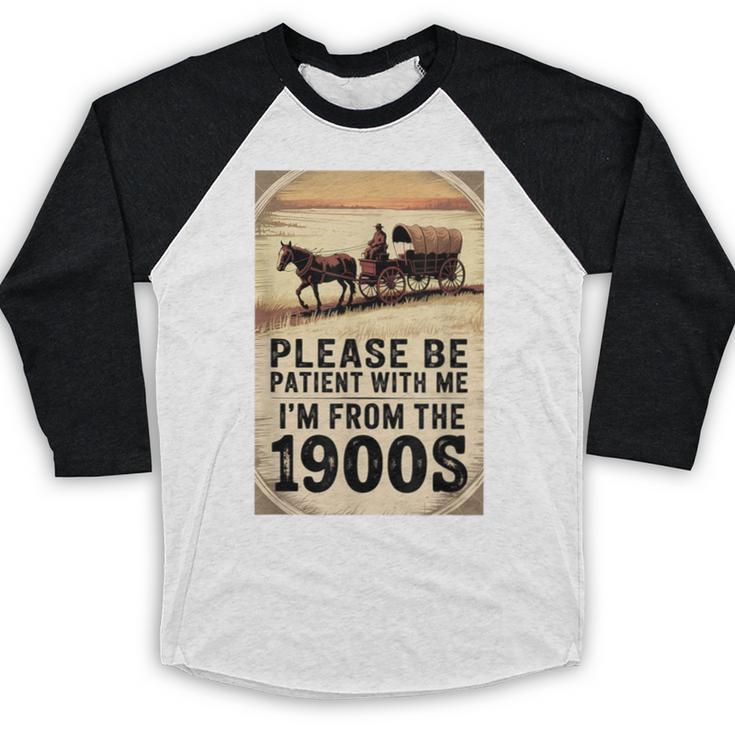 Be Patient With Me I'm From The 1900s Birthday Retirement Baseball Raglan Shirt Be Patient With Me I'm From The 1900s Birthday Retirement Baseball Raglan Shirt