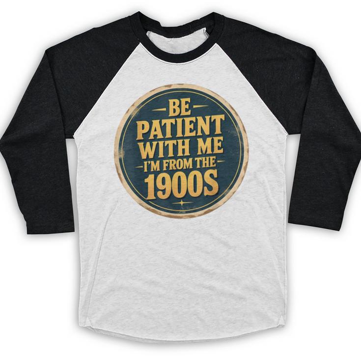 Be Patient With Me I'm From The 1900s Father's Day Dad Baseball Raglan Shirt Be Patient With Me I'm From The 1900s Father's Day Dad Baseball Raglan Shirt