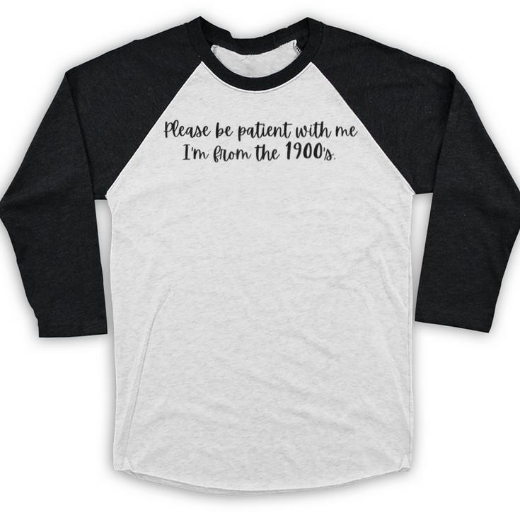 Be Patient With Me I'm From The 1900s Gen X Millennial Baseball Raglan Shirt
