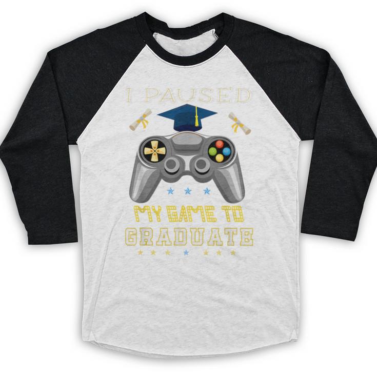I Paused My Game To Graduate Class Of 2023 Gamer Graduation Baseball Raglan Shirt