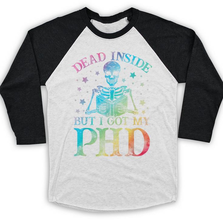 PhD Graduation Dead Inside But i Got My PhD Tie Dye Funny Baseball Raglan Shirt