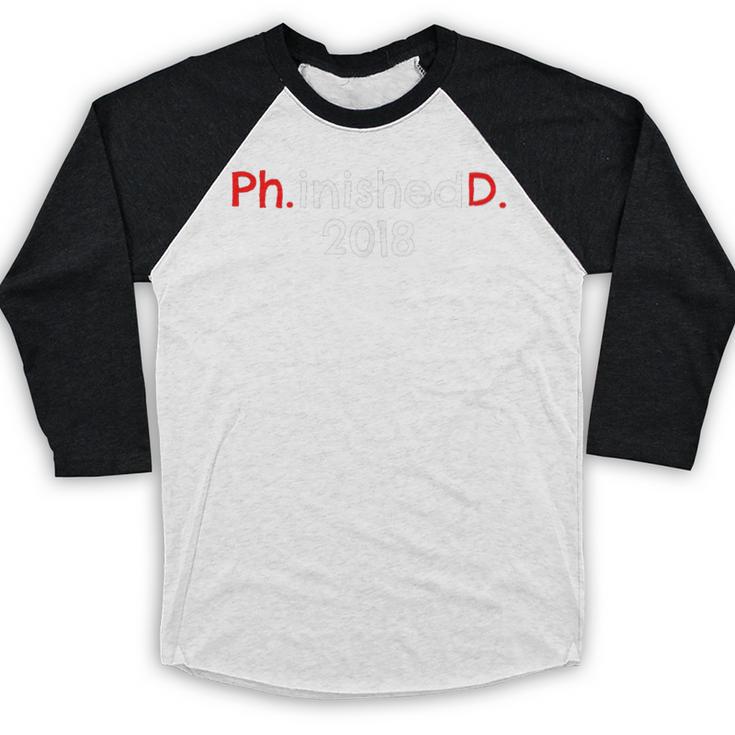 PhD Graduation PhinisheD Finished 2018 Tshirt Baseball Raglan Shirt