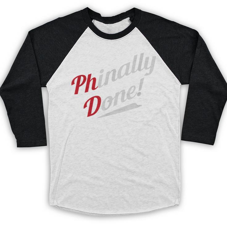 Phinally Done PhDShirt Graduation Baseball Raglan Shirt