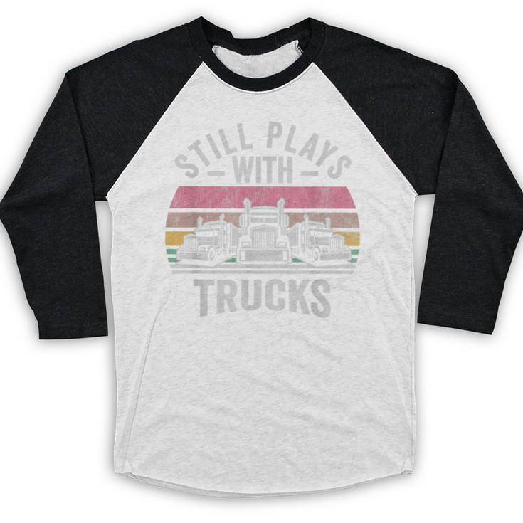 Still Plays With Trucks Nostalgia Classic Baseball Raglan Shirt