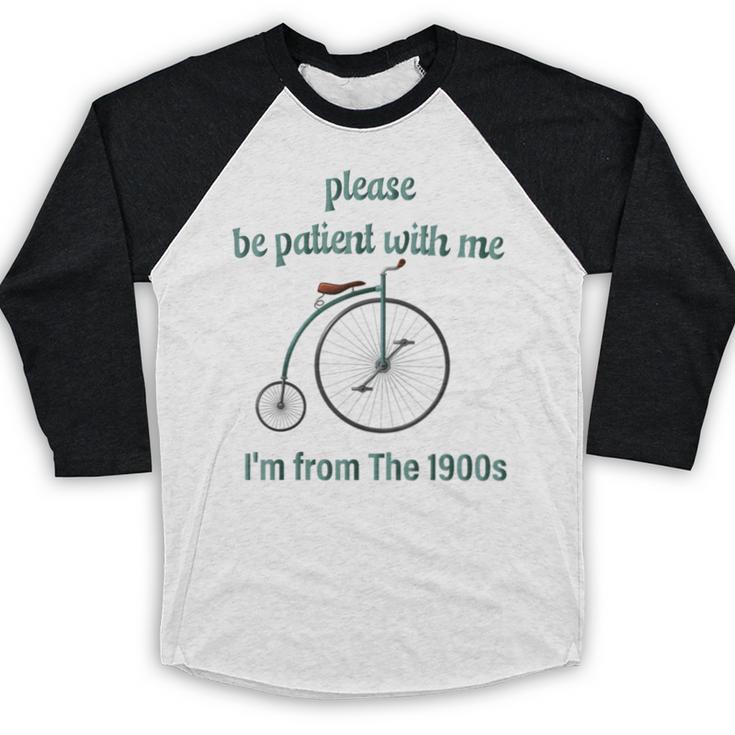 Pleas e Be Pat Ient Wit h Me I'm From The 1900s Baseball Raglan Shirt