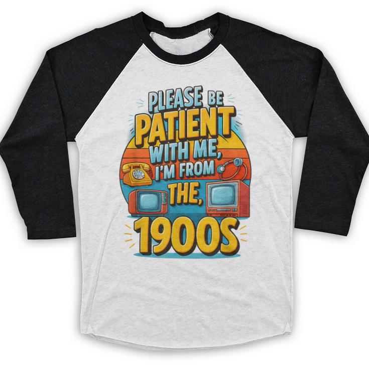 Please Be-Patient I'm From The 1900S Retro Sarcastic Saying Baseball Raglan Shirt Please Be-Patient I'm From The 1900S Retro Sarcastic Saying Baseball Raglan Shirt