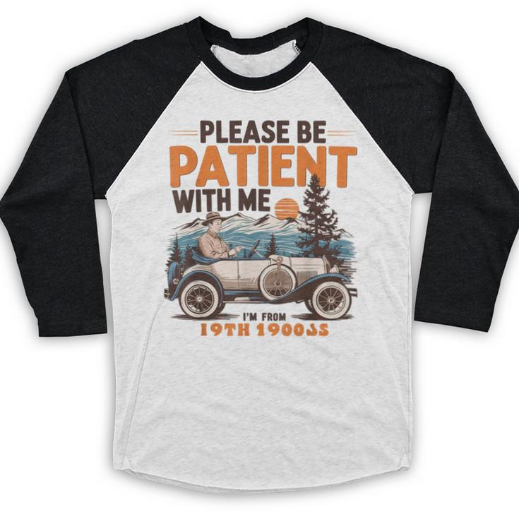 Please Be Patient With Me I'm From The 1900s 19TH Vintage Baseball Raglan Shirt Please Be Patient With Me I'm From The 1900s 19TH Vintage Baseball Raglan Shirt
