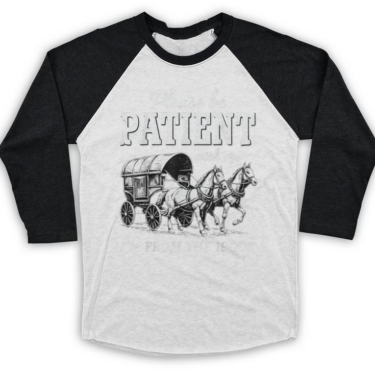 Please Be Patient With Me I'm From The 1900s Baseball Raglan Shirt