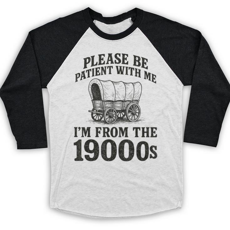 Please Be Patient I'm From The 1900s Baseball Raglan Shirt