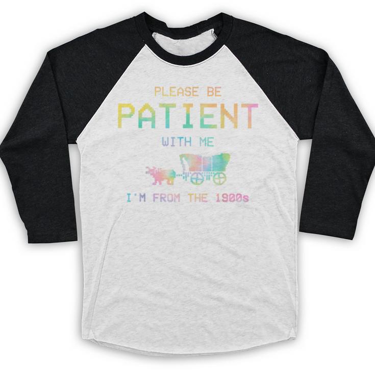 Please Be Patient With Me I'm From The 1900s 1900s Baseball Raglan Shirt