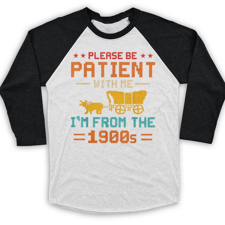 Please Be Patient I'm From The 1900s Please Be Patient Baseball Raglan Shirt