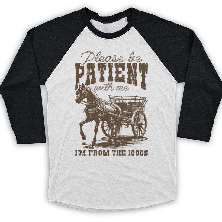 Please Be Patient With Me I'm From The 1900s Graphic Baseball Raglan Shirt Please Be Patient With Me I'm From The 1900s Graphic Baseball Raglan Shirt