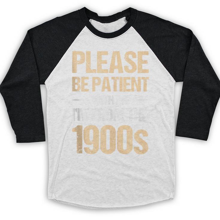 Please Be Be Patient With Me I'm From The 1900s Baseball Raglan Shirt