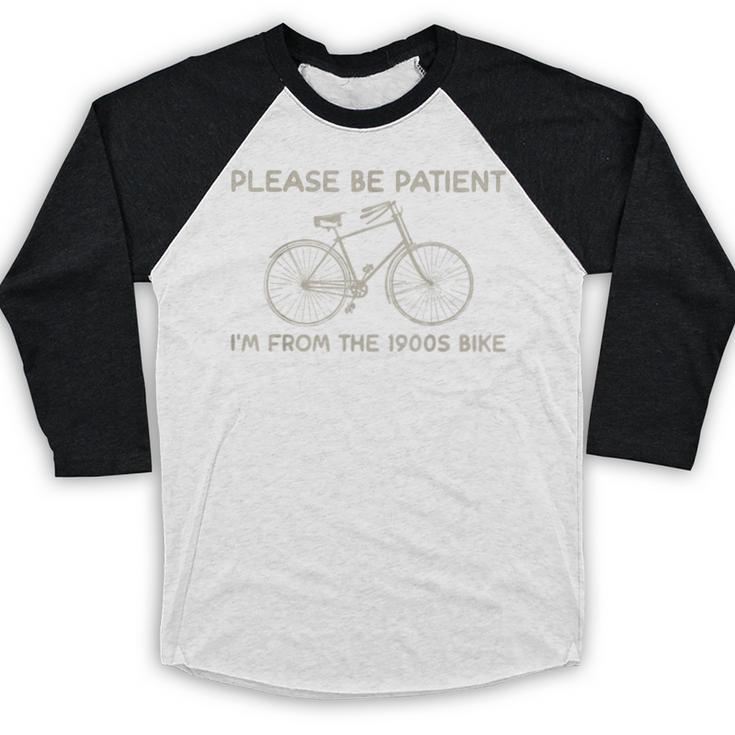 Please Be Patient I'm From The 1900s Bike Baseball Raglan Shirt Please Be Patient I'm From The 1900s Bike Baseball Raglan Shirt