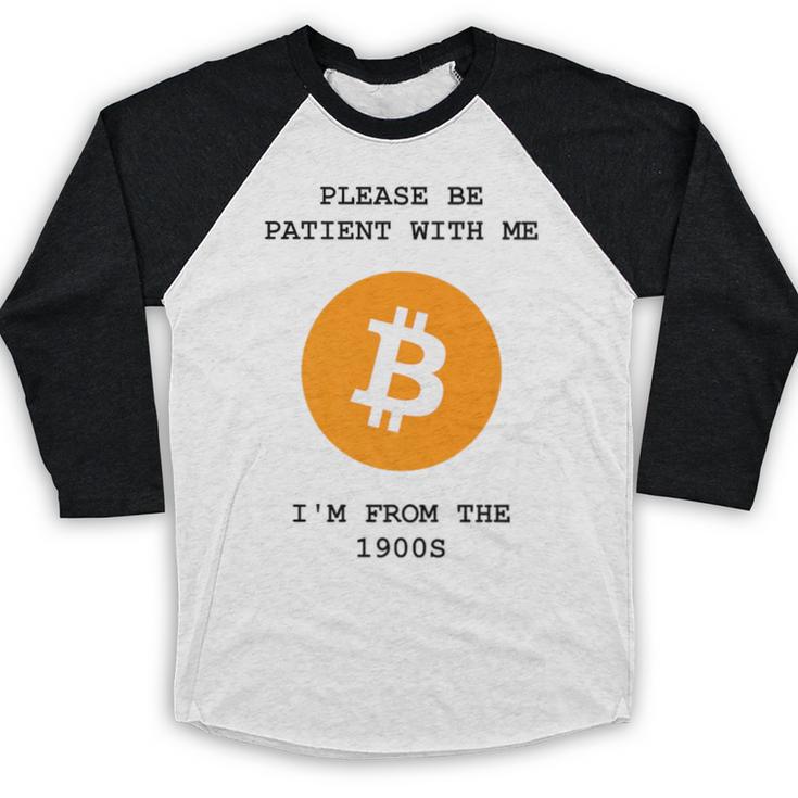 Please Be Patient With Me I'm From The 1900s Bitcoin Premium Baseball Raglan Shirt Please Be Patient With Me I'm From The 1900s Bitcoin Premium Baseball Raglan Shirt