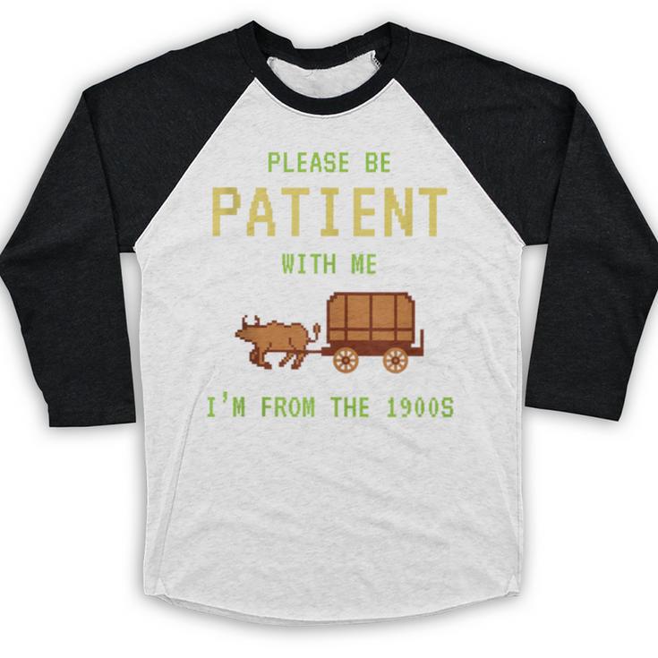 Please Be Patient With Me I'm From The 1900s Born 90s Baseball Raglan Shirt Please Be Patient With Me I'm From The 1900s Born 90s Baseball Raglan Shirt