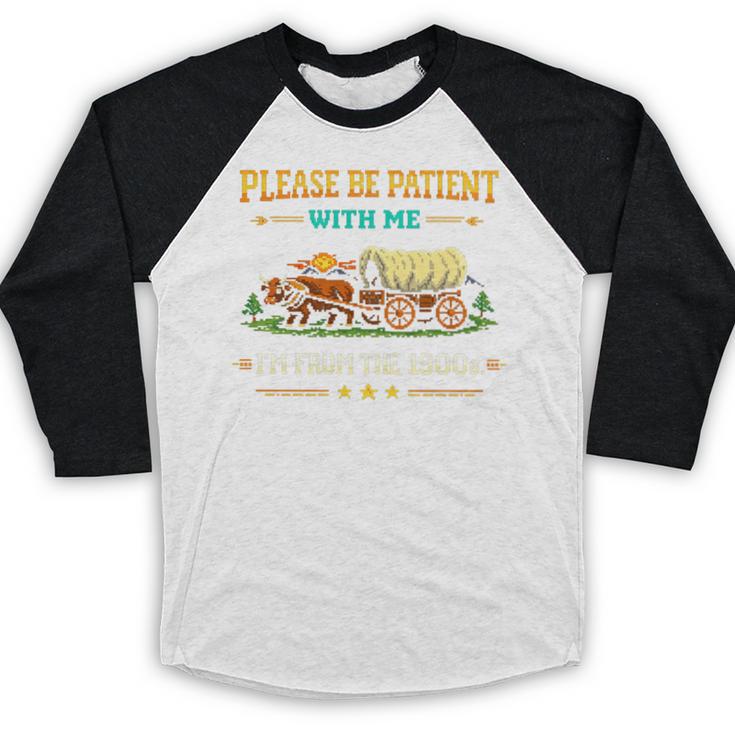Please Be Patient With Me I'm From The 1900s Classic Game Premium Tri-Blend Baseball Raglan Shirt Please Be Patient With Me I'm From The 1900s Classic Game Premium Tri-Blend Baseball Raglan Shirt