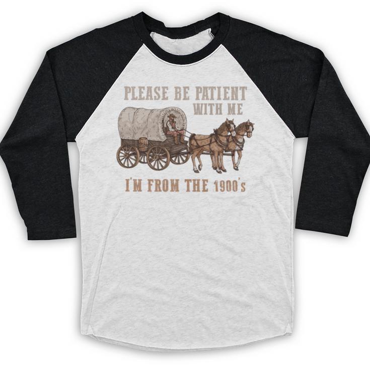 PLEASE BE PATIENT WITH ME I'M FROM THE 1900s Clever Premium Baseball Raglan Shirt