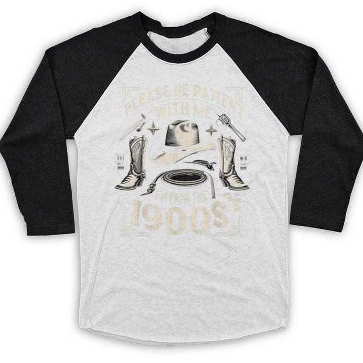 Please Be Patient With Me I'm From The 1900s Cowboy Quote Baseball Raglan Shirt