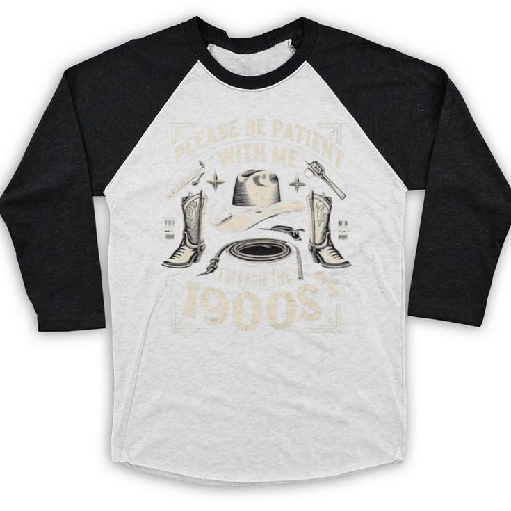 Please Be Patient With Me I'm From The 1900s Cowboy Quote Premium Baseball Raglan Shirt Please Be Patient With Me I'm From The 1900s Cowboy Quote Premium Baseball Raglan Shirt