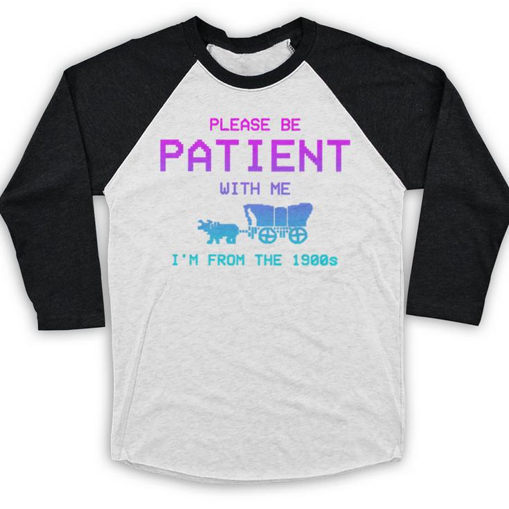 Please Be Patient With Me I'm From The 1900s Father Day Premium Baseball Raglan Shirt Please Be Patient With Me I'm From The 1900s Father Day Premium Baseball Raglan Shirt