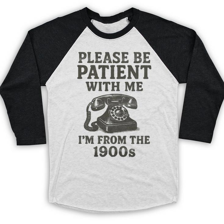 Please Be Patient With Me I'm From The 1900s Funny Premium Tri-Blend Baseball Raglan Shirt