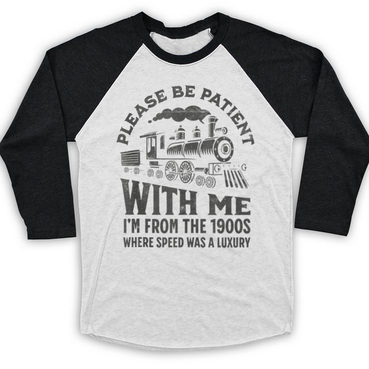 Please Be Patient With Me I'm From The 1900s Funny Train Baseball Raglan Shirt Please Be Patient With Me I'm From The 1900s Funny Train Baseball Raglan Shirt