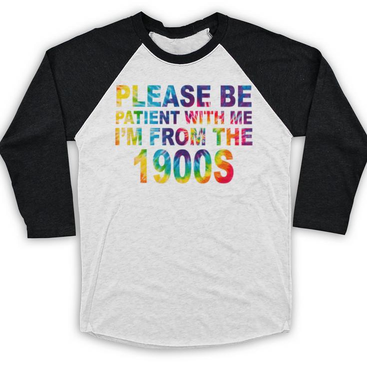 Please Be Be Patient With Me I'm From The 1900s Hippie Baseball Raglan Shirt