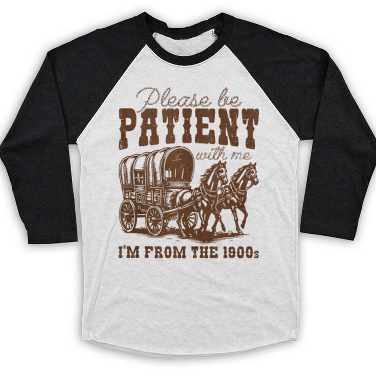 Please Be Patient With Me I'm From The 1900s 1900s Meme Baseball Raglan Shirt Please Be Patient With Me I'm From The 1900s 1900s Meme Baseball Raglan Shirt