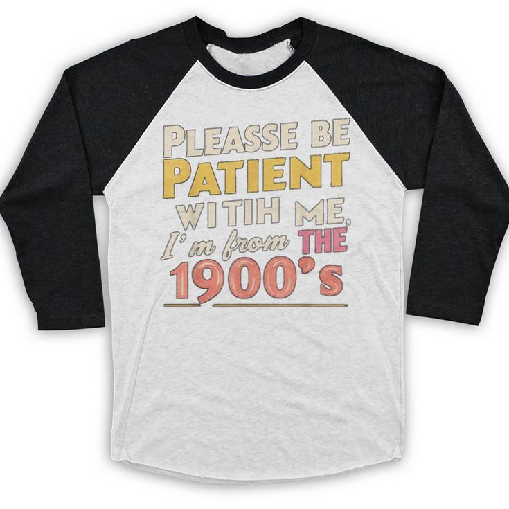 Please Be Patient With Me I'm From The 1900s Meme Baseball Raglan Shirt