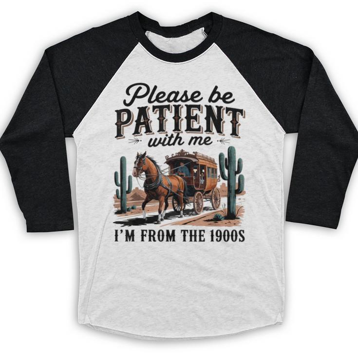 Please Be Patient With Me I'm From The 1900s For Men Women Baseball Raglan Shirt Please Be Patient With Me I'm From The 1900s For Men Women Baseball Raglan Shirt
