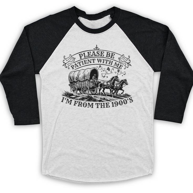 Please Be Patient With Me I'm From The 1900s For Men Women Premium Tri-Blend Baseball Raglan Shirt Please Be Patient With Me I'm From The 1900s For Men Women Premium Tri-Blend Baseball Raglan Shirt