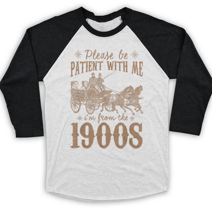 Please Be Patient I'm From The 1900s Mom Dad Men Women Baseball Raglan Shirt Please Be Patient I'm From The 1900s Mom Dad Men Women Baseball Raglan Shirt