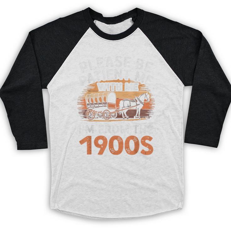 Please Be Patient With Me I'm From The 1900s Old Baseball Raglan Shirt