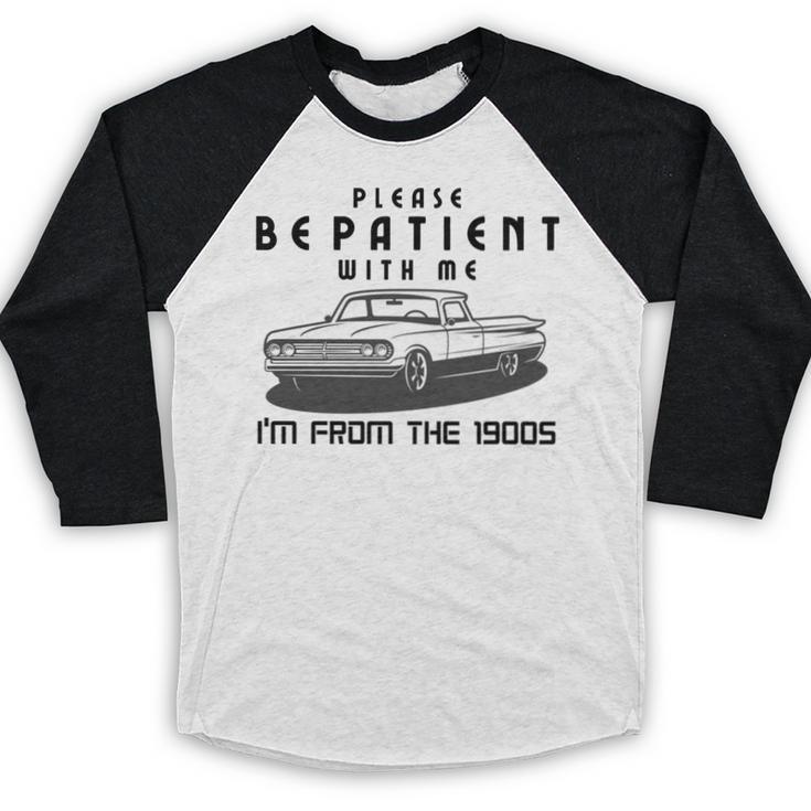 Please Be Patient With Me I'm From The 1900s Old Car Baseball Raglan Shirt Please Be Patient With Me I'm From The 1900s Old Car Baseball Raglan Shirt