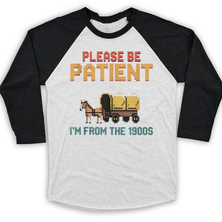 Please Be Patient With My I'm From The 1900s Old Retro Baseball Raglan Shirt Please Be Patient With My I'm From The 1900s Old Retro Baseball Raglan Shirt
