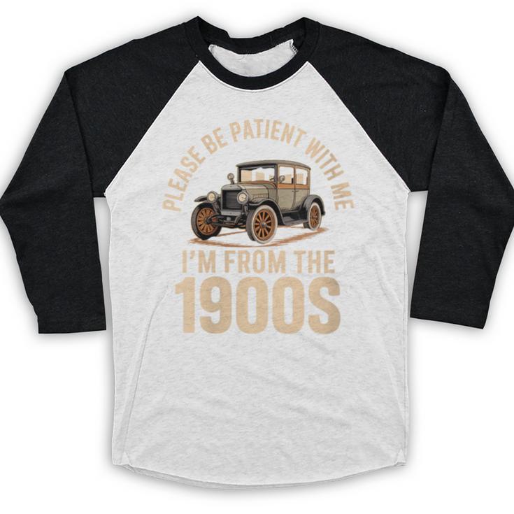 Please Be Patient With Me I'm From The 1900s Oldtimer B-Day Baseball Raglan Shirt Please Be Patient With Me I'm From The 1900s Oldtimer B-Day Baseball Raglan Shirt