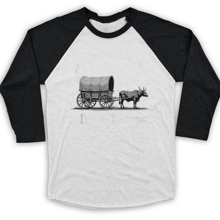 Please Be Patient I'm From The 1900s Oxen And Wagon Baseball Raglan Shirt