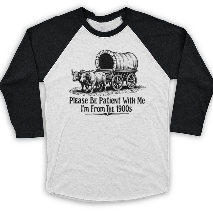 Please Be Patient With Me I'm From The 1900s Oxen And Wagon Baseball Raglan Shirt Please Be Patient With Me I'm From The 1900s Oxen And Wagon Baseball Raglan Shirt