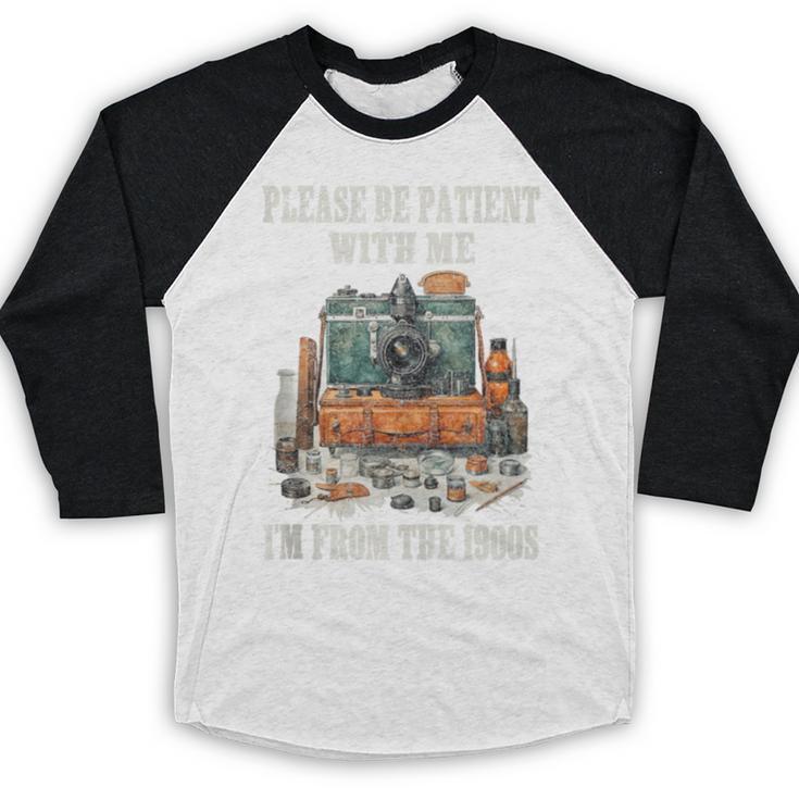 Please Be Patient With Me I'm From The 1900s Photographer Baseball Raglan Shirt Please Be Patient With Me I'm From The 1900s Photographer Baseball Raglan Shirt