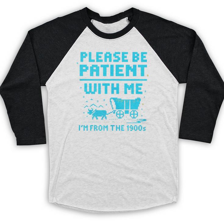 Please Be Patient With Me I'm From The 1900s Pixel Wagon Baseball Raglan Shirt