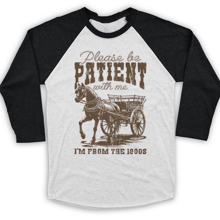 Please Be Patient With Me I'm From The 1900s Graphic Premium Baseball Raglan Shirt