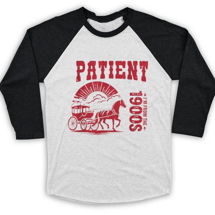 Please Be Patient I'm From The 1900s Retro Gen X Millenn Baseball Raglan Shirt