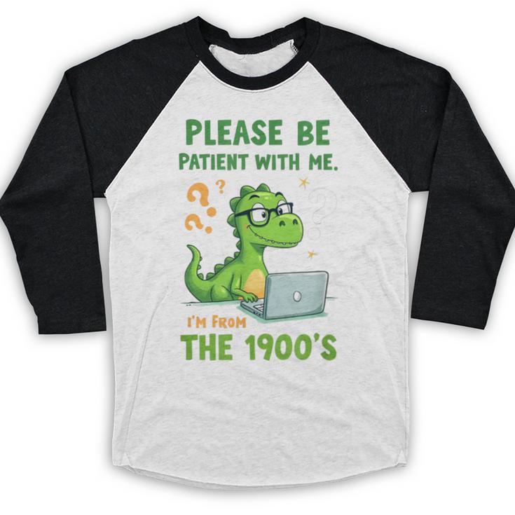 Please Be Patient With Me I'm From The 1900s Soft Tee Baseball Raglan Shirt