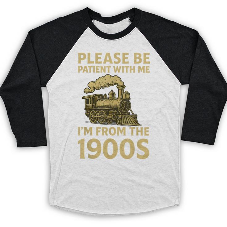 Please Be Patient With Me I'm From The 1900s Steam Train Baseball Raglan Shirt